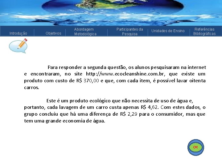 Introdução Objetivos Abordagem Metodológica Participantes da Pesquisa Unidades de Ensino Referências Bibliográficas Para responder