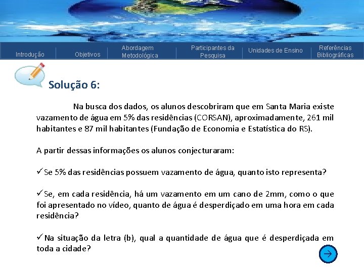 Introdução Objetivos Abordagem Metodológica Participantes da Pesquisa Unidades de Ensino Referências Bibliográficas Solução 6: