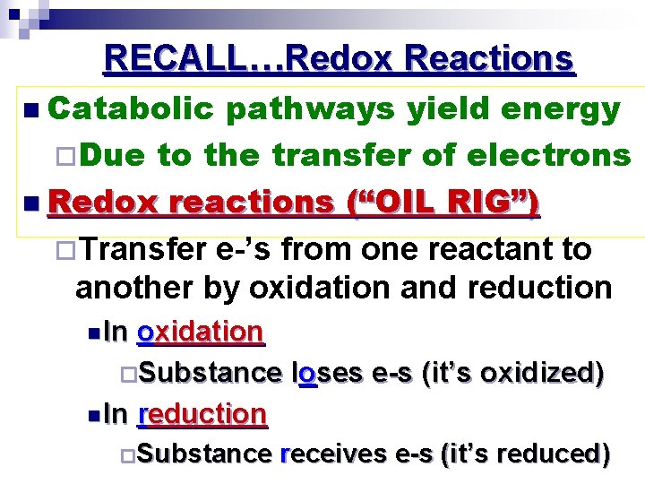 RECALL…Redox Reactions n Catabolic pathways yield energy ¨Due to the transfer of electrons n