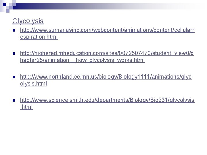 Glycolysis n http: //www. sumanasinc. com/webcontent/animations/content/cellularr espiration. html n http: //highered. mheducation. com/sites/0072507470/student_view 0/c