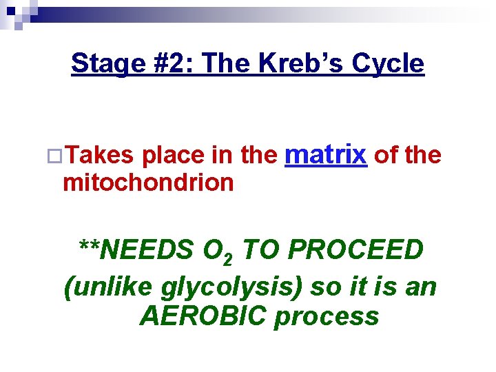 Stage #2: The Kreb’s Cycle place in the matrix of the mitochondrion ¨Takes **NEEDS