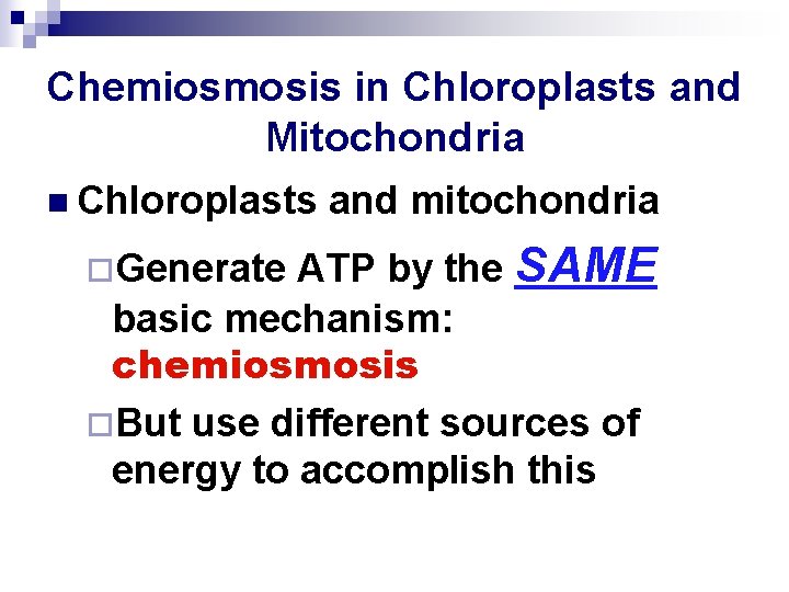 Chemiosmosis in Chloroplasts and Mitochondria n Chloroplasts and mitochondria ATP by the SAME basic