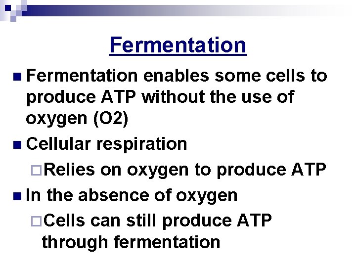 Fermentation n Fermentation enables some cells to produce ATP without the use of oxygen