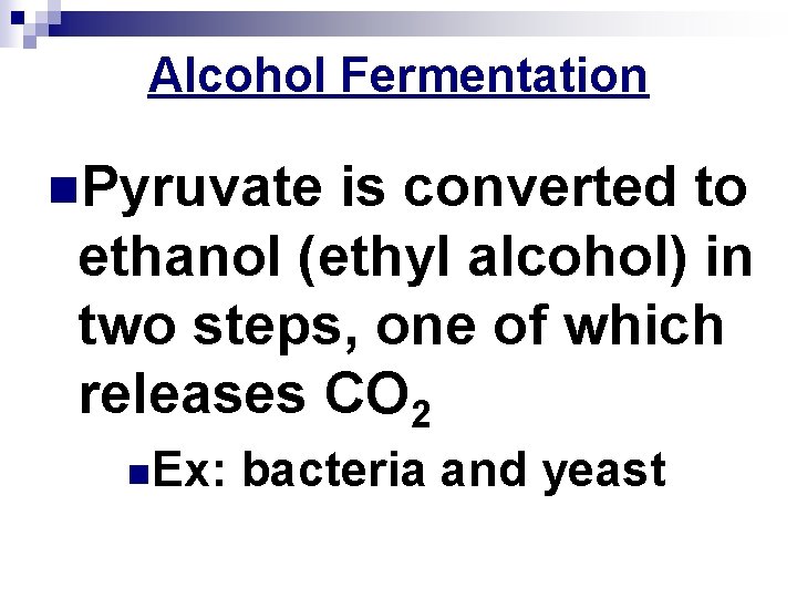 Alcohol Fermentation n. Pyruvate is converted to ethanol (ethyl alcohol) in two steps, one