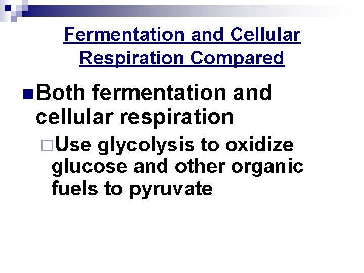 Fermentation and Cellular Respiration Compared n Both fermentation and cellular respiration ¨Use glycolysis to