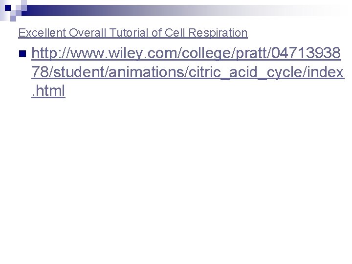 Excellent Overall Tutorial of Cell Respiration n http: //www. wiley. com/college/pratt/04713938 78/student/animations/citric_acid_cycle/index. html 