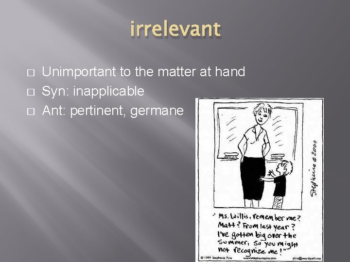 irrelevant � � � Unimportant to the matter at hand Syn: inapplicable Ant: pertinent,