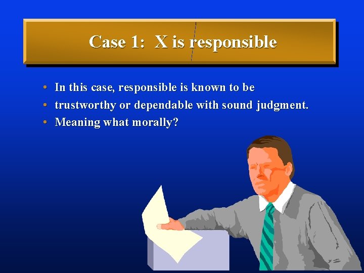 Case 1: X is responsible • In this case, responsible is known to be