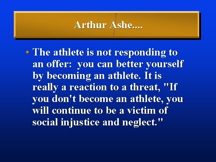 Arthur Ashe. . • The athlete is not responding to an offer: you can