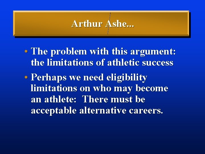 Arthur Ashe. . . • The problem with this argument: the limitations of athletic