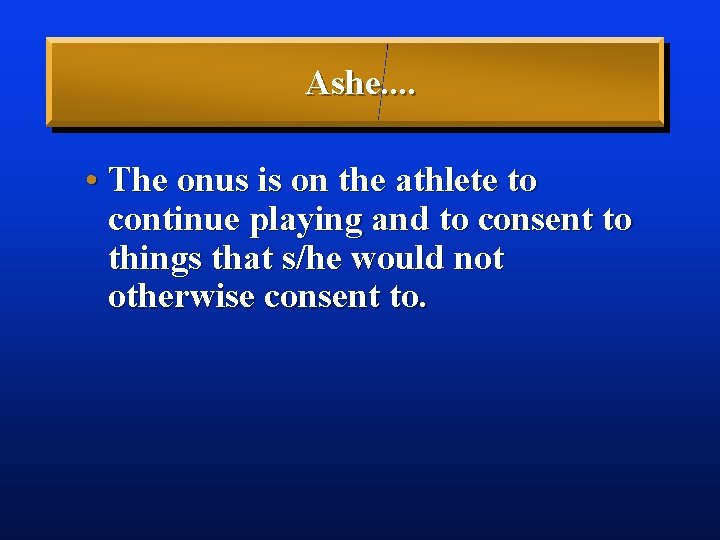 Ashe. . • The onus is on the athlete to continue playing and to