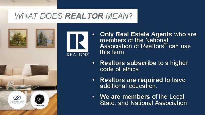 WHAT DOES REALTOR MEAN? • Only Real Estate Agents who are members of the
