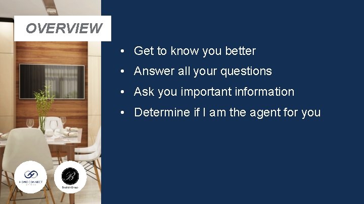 OVERVIEW • Get to know you better • Answer all your questions • Ask