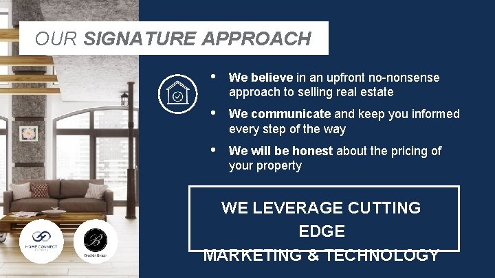 OUR SIGNATURE APPROACH • We believe in an upfront no-nonsense approach to selling real