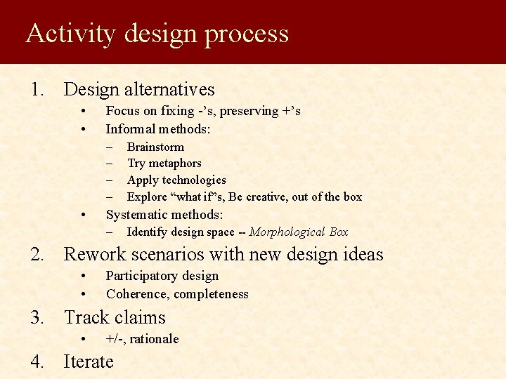 Activity design process 1. Design alternatives • • Focus on fixing -’s, preserving +’s