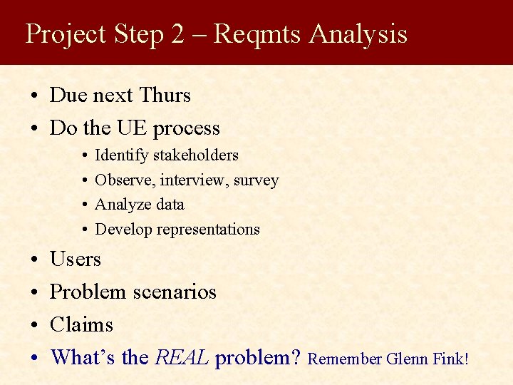 Project Step 2 – Reqmts Analysis • Due next Thurs • Do the UE