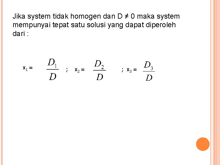 Jika system tidak homogen dan D ≠ 0 maka system mempunyai tepat satu solusi