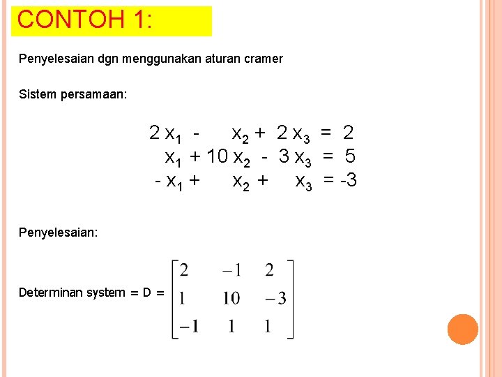 CONTOH 1: Penyelesaian dgn menggunakan aturan cramer Sistem persamaan: 2 x 1 x 2