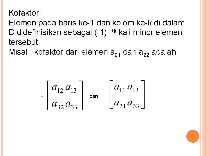 Kofaktor: Elemen pada baris ke-1 dan kolom ke-k di dalam D didefinisikan sebagai (-1)