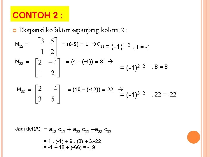 CONTOH 2 : Ekspansi kofaktor sepanjang kolom 2 : M 12 = M 22