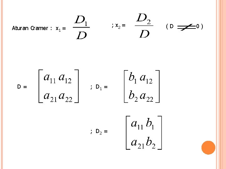 ; x 2 = Aturan Cramer : x 1 = D= ; D 1