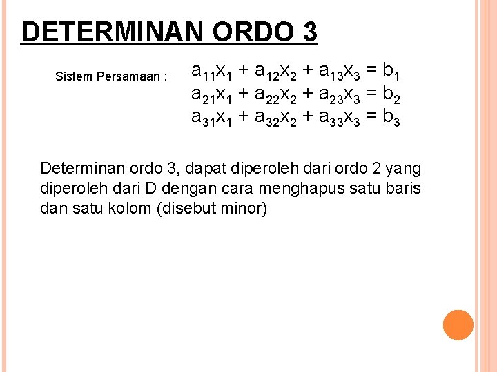DETERMINAN ORDO 3 Sistem Persamaan : a 11 x 1 + a 12 x