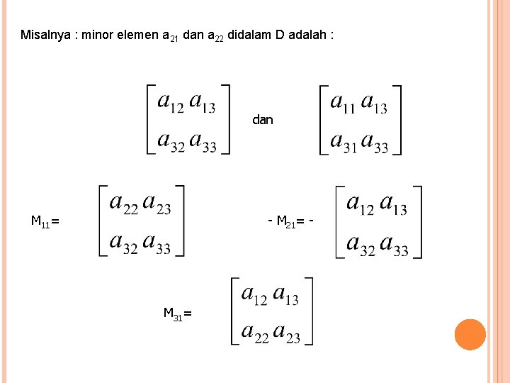 Misalnya : minor elemen a 21 dan a 22 didalam D adalah : dan