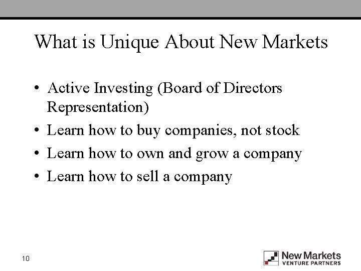 What is Unique About New Markets • Active Investing (Board of Directors Representation) •