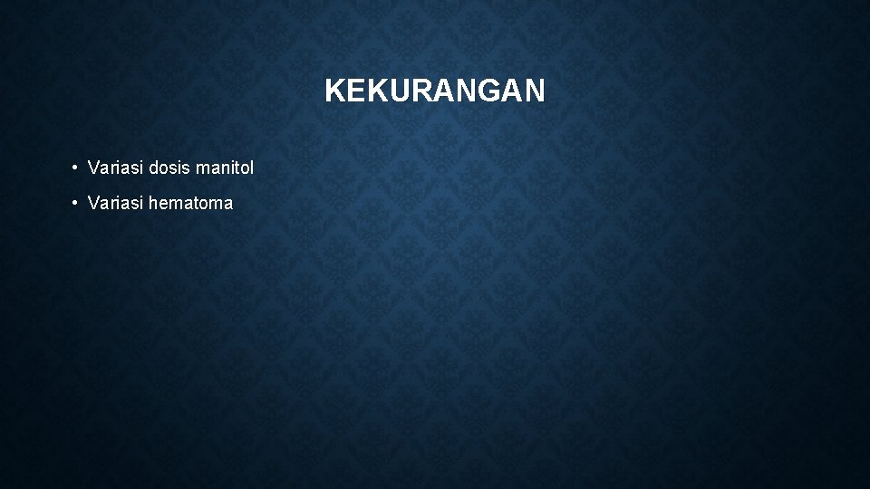 KEKURANGAN • Variasi dosis manitol • Variasi hematoma 