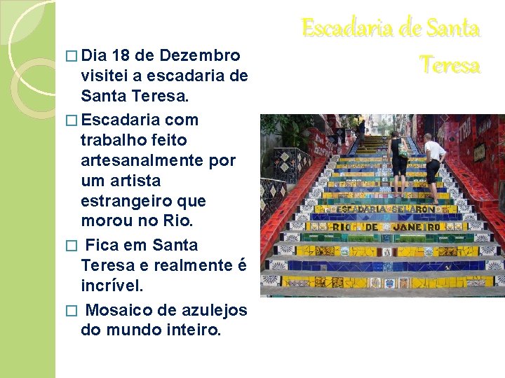 � Dia 18 de Dezembro visitei a escadaria de Santa Teresa. � Escadaria com