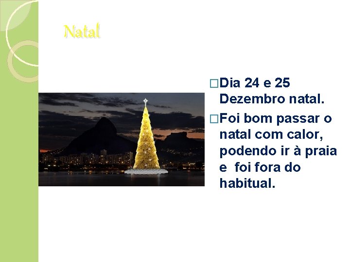Natal �Dia 24 e 25 Dezembro natal. �Foi bom passar o natal com calor,