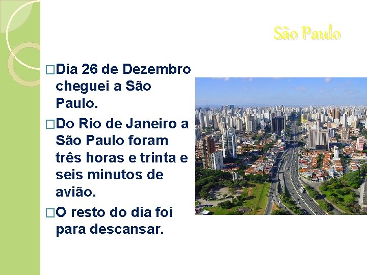 São Paulo �Dia 26 de Dezembro cheguei a São Paulo. �Do Rio de Janeiro