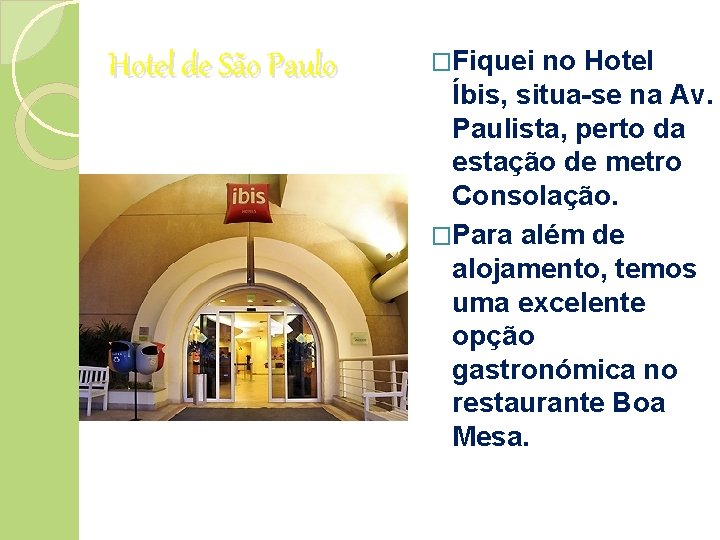 Hotel de São Paulo �Fiquei no Hotel Íbis, situa-se na Av. Paulista, perto da