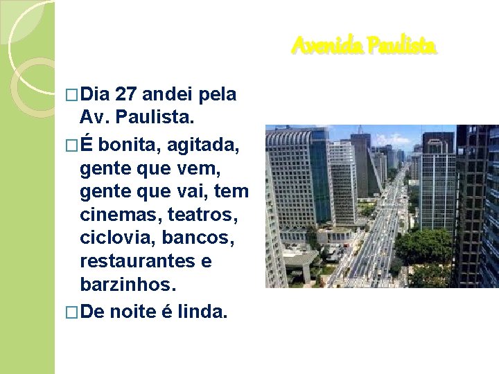 Avenida Paulista �Dia 27 andei pela Av. Paulista. �É bonita, agitada, gente que vem,
