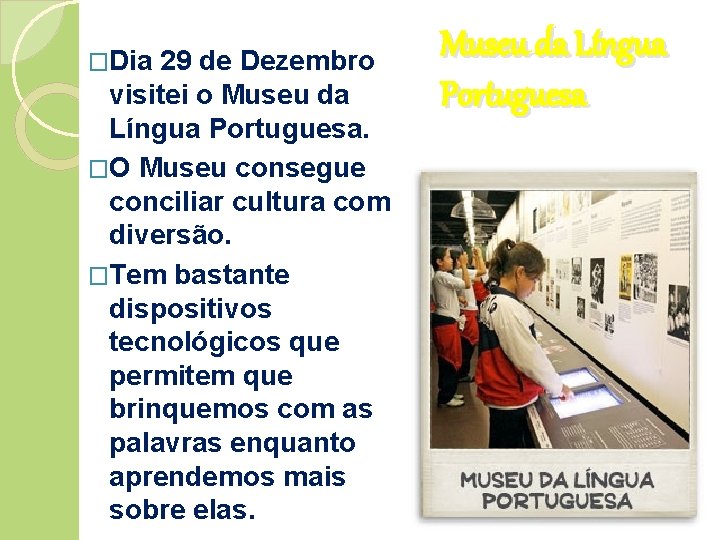 �Dia 29 de Dezembro visitei o Museu da Língua Portuguesa. �O Museu consegue conciliar