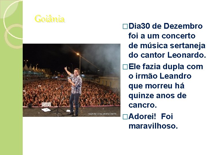 Goiânia �Dia 30 de Dezembro foi a um concerto de música sertaneja do cantor