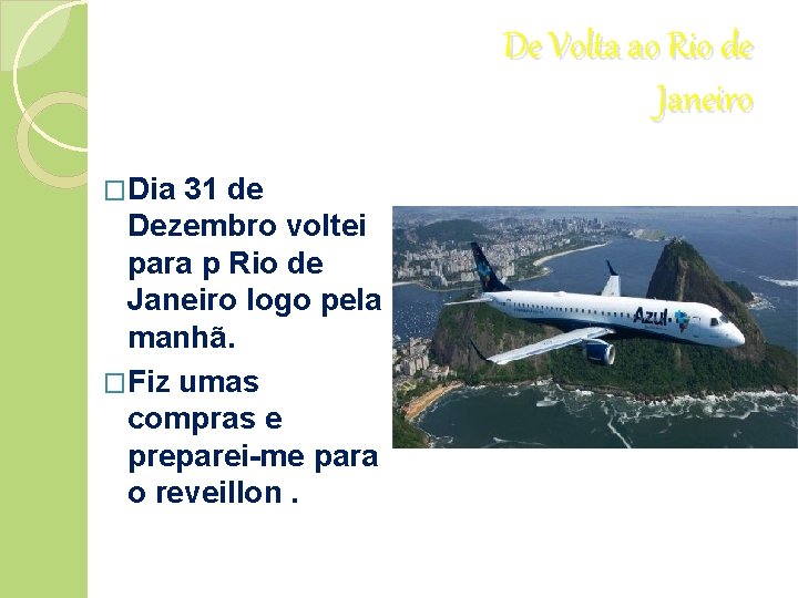 De Volta ao Rio de Janeiro �Dia 31 de Dezembro voltei para p Rio