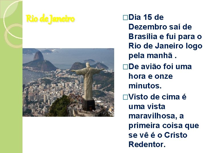 Rio de Janeiro �Dia 15 de Dezembro saí de Brasília e fui para o