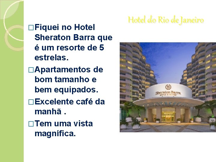 �Fiquei no Hotel Sheraton Barra que é um resorte de 5 estrelas. �Apartamentos de