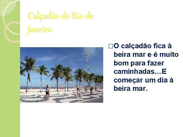 Calçadão do Rio de Janeiro �O calçadão fica à beira mar e é muito