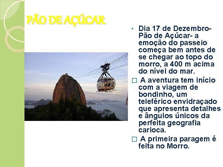PÃO DE AÇÚCAR Dia 17 de Dezembro. Pão de Açúcar- a emoção do passeio