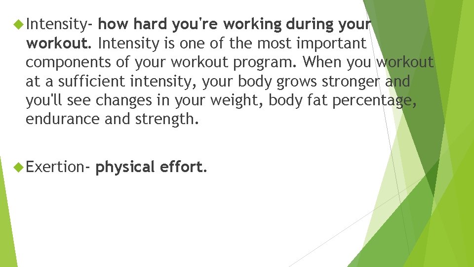  Intensity- how hard you're working during your workout. Intensity is one of the
