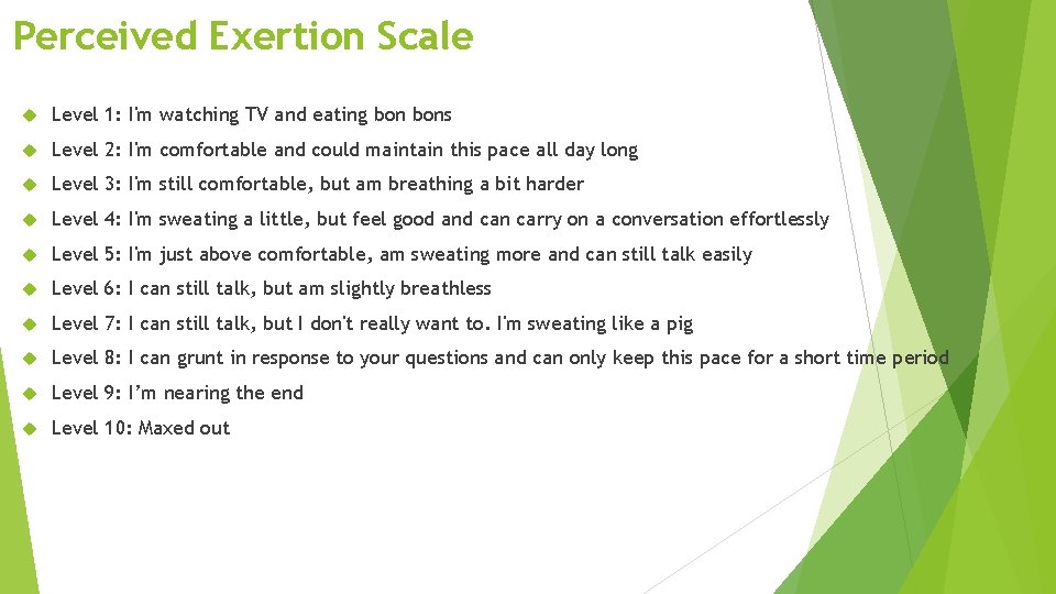 Perceived Exertion Scale Level 1: I'm watching TV and eating bons Level 2: I'm