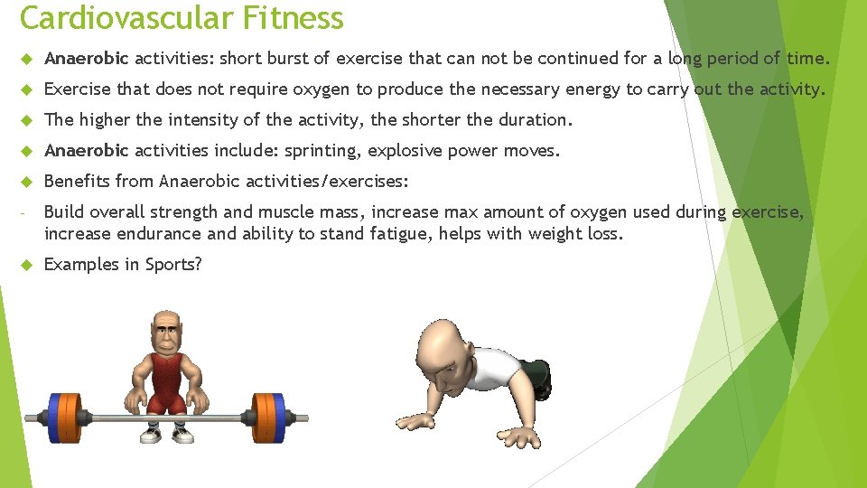 Cardiovascular Fitness Anaerobic activities: short burst of exercise that can not be continued for