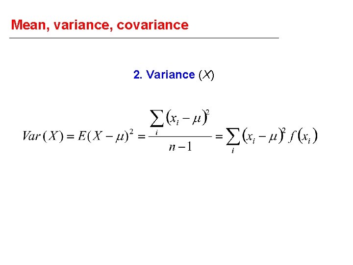 Mean, variance, covariance 2. Variance (X) 