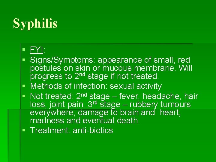 Syphilis § FYI: § Signs/Symptoms: appearance of small, red postules on skin or mucous