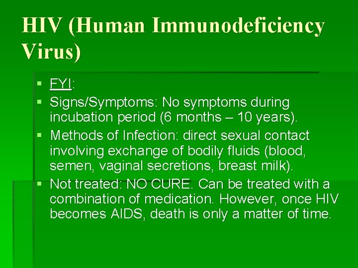 HIV (Human Immunodeficiency Virus) § FYI: § Signs/Symptoms: No symptoms during incubation period (6