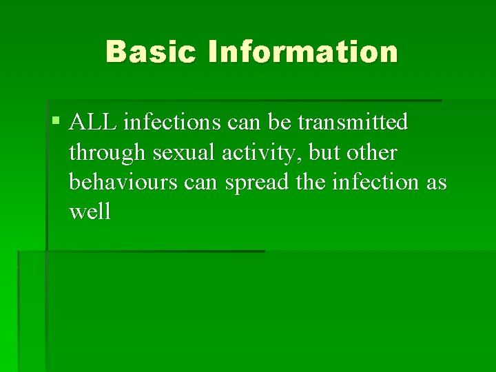 Basic Information § ALL infections can be transmitted through sexual activity, but other behaviours