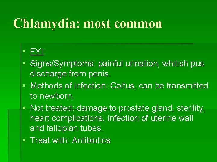 Chlamydia: most common § FYI: § Signs/Symptoms: painful urination, whitish pus discharge from penis.