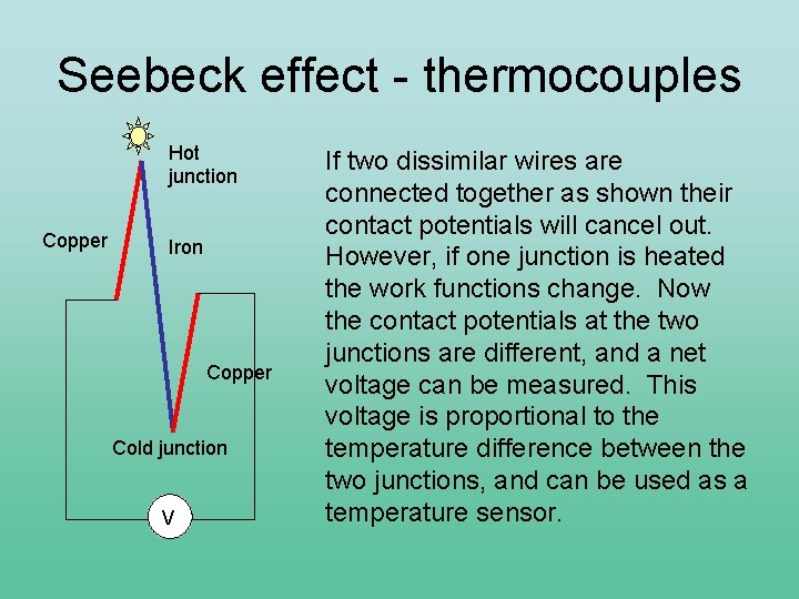 Seebeck effect - thermocouples Hot junction Copper Iron Copper Cold junction V If two